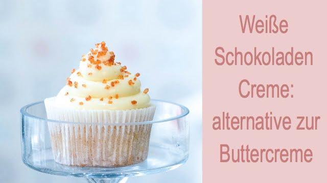 Cupcakes - Weiße Schokoladen Creme - Alternative zur Buttercreme /Rezept #Leonor's Sweet Creations